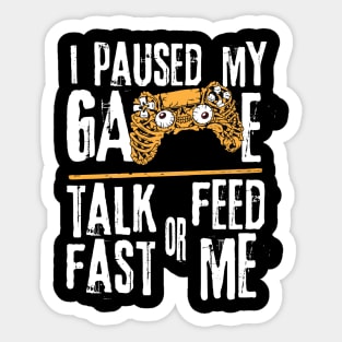 I Paused My Game Talk Fast or Feed Me Sticker